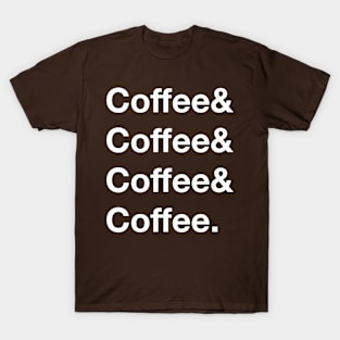 coffee&coffee&coffee&coffee. T-Shirt